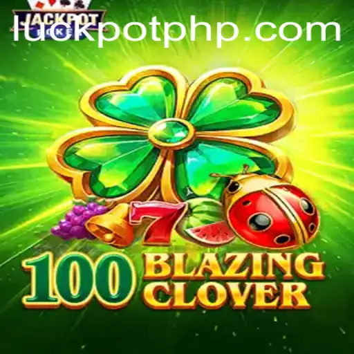 Unveiling the Thrills of 100BlazingClover: A Journey into Fortune with Luckpot